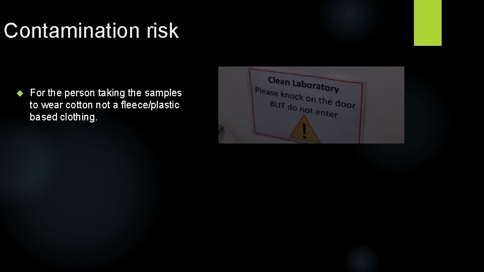 Contamination risk For the person taking the samples to wear cotton not a fleece/plastic