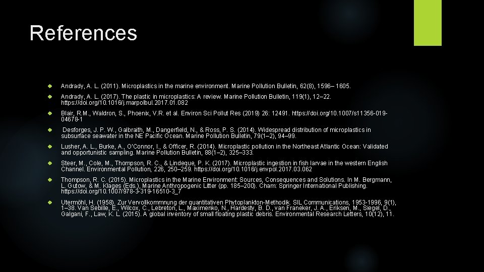 References Andrady, A. L. (2011). Microplastics in the marine environment. Marine Pollution Bulletin, 62(8),