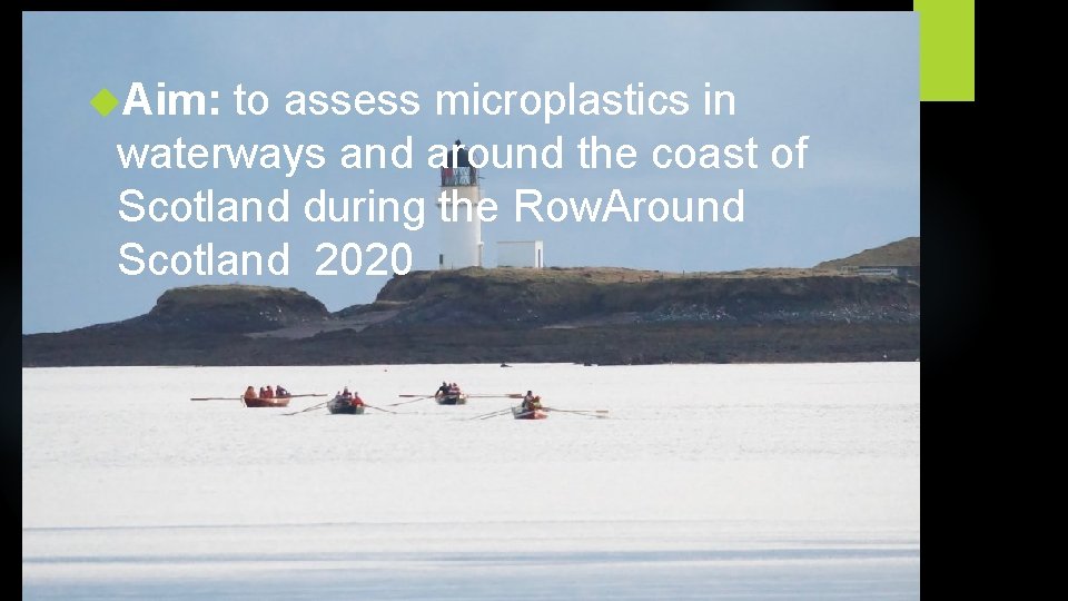  Aim: to assess microplastics in waterways and around the coast of Scotland during