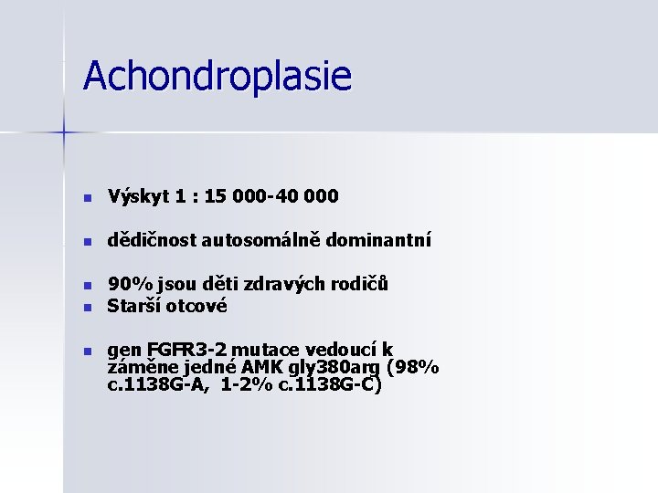 Achondroplasie n Výskyt 1 : 15 000 -40 000 n dědičnost autosomálně dominantní n