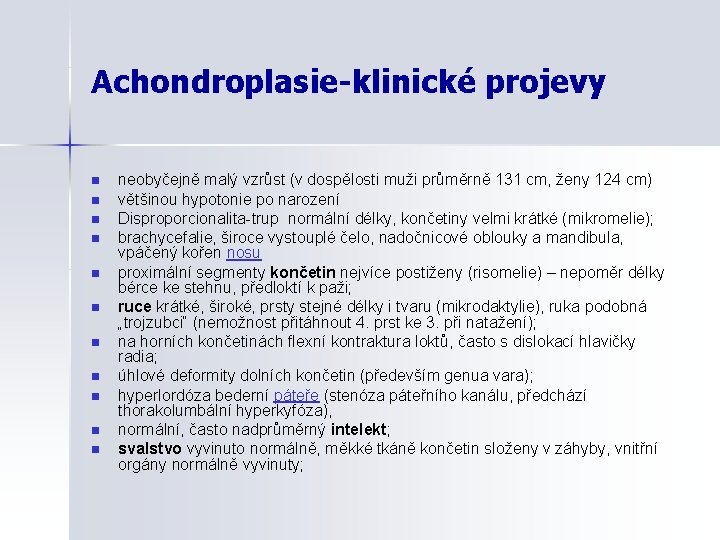 Achondroplasie-klinické projevy n n neobyčejně malý vzrůst (v dospělosti muži průměrně 131 cm, ženy