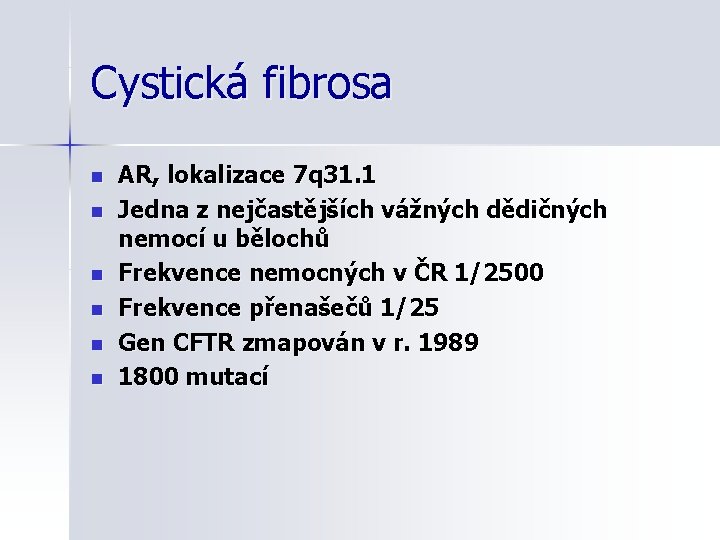 Cystická fibrosa n n n AR, lokalizace 7 q 31. 1 Jedna z nejčastějších