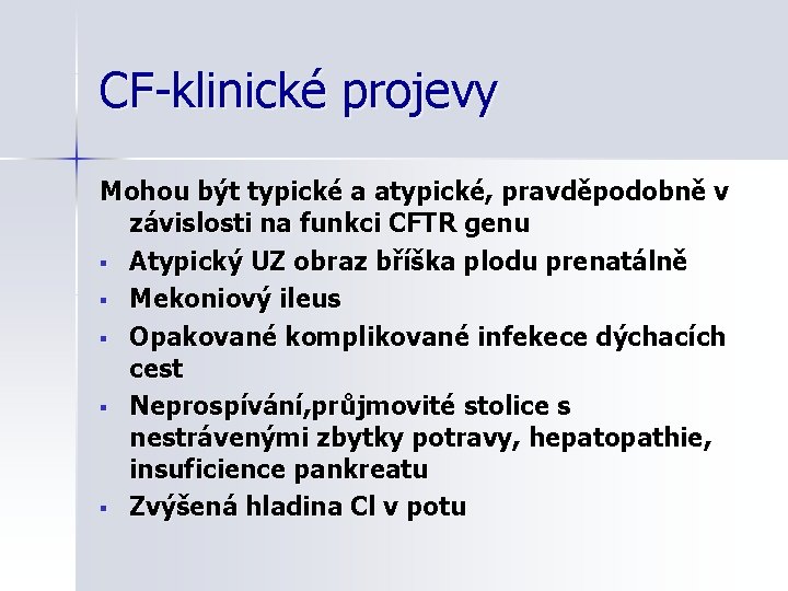 CF-klinické projevy Mohou být typické a atypické, pravděpodobně v závislosti na funkci CFTR genu