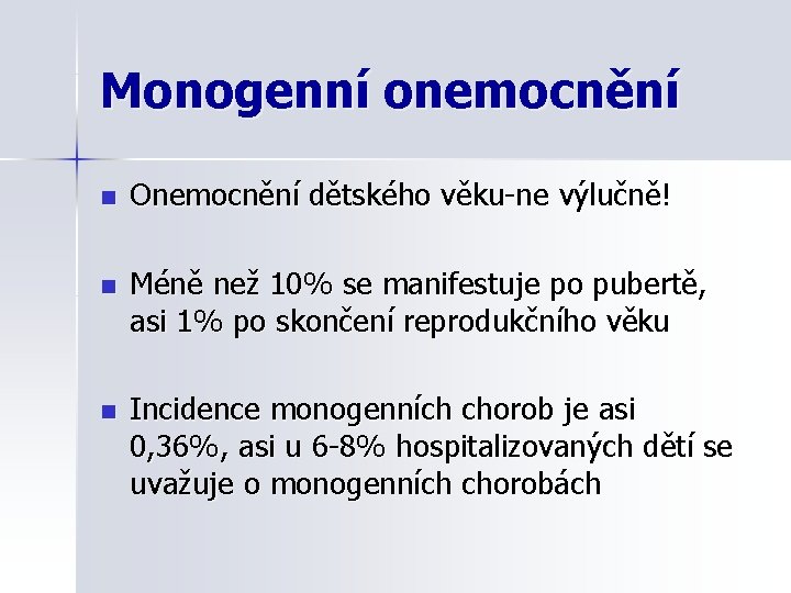 Monogenní onemocnění n Onemocnění dětského věku-ne výlučně! n Méně než 10% se manifestuje po
