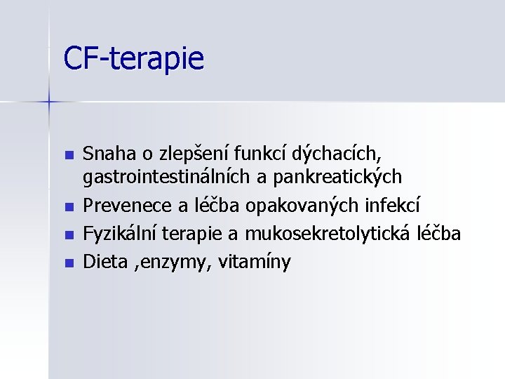 CF-terapie n n Snaha o zlepšení funkcí dýchacích, gastrointestinálních a pankreatických Prevenece a léčba