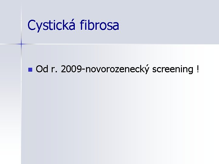 Cystická fibrosa n Od r. 2009 -novorozenecký screening ! 