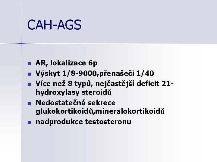 CAH-AGS n n n AR, lokalizace 6 p Výskyt 1/8 -9000, přenašeči 1/40 Více