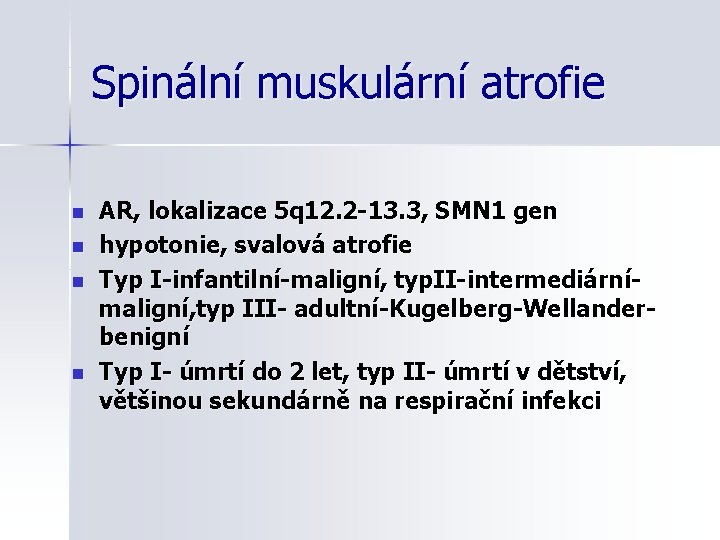 Spinální muskulární atrofie n n AR, lokalizace 5 q 12. 2 -13. 3, SMN