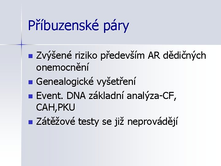 Příbuzenské páry Zvýšené riziko především AR dědičných onemocnění n Genealogické vyšetření n Event. DNA