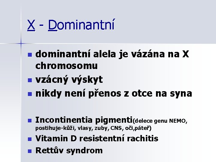 X - Dominantní dominantní alela je vázána na X chromosomu n vzácný výskyt n