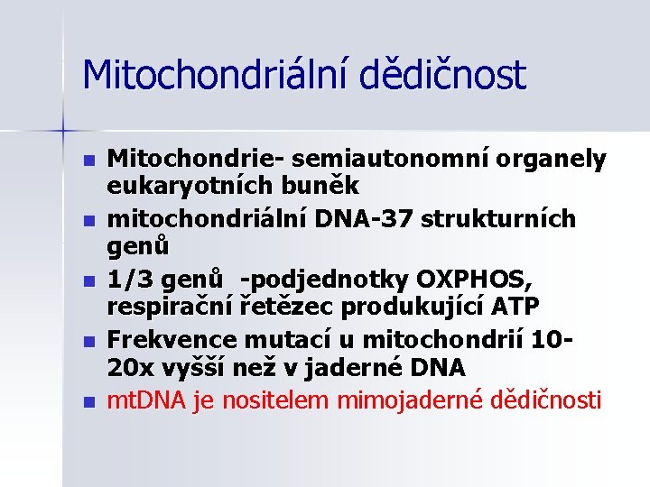 Mitochondriální dědičnost n n n Mitochondrie- semiautonomní organely eukaryotních buněk mitochondriální DNA-37 strukturních genů
