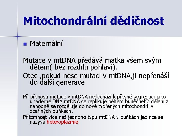 Mitochondrální dědičnost n Maternální Mutace v mt. DNA předává matka všem svým dětem( bez