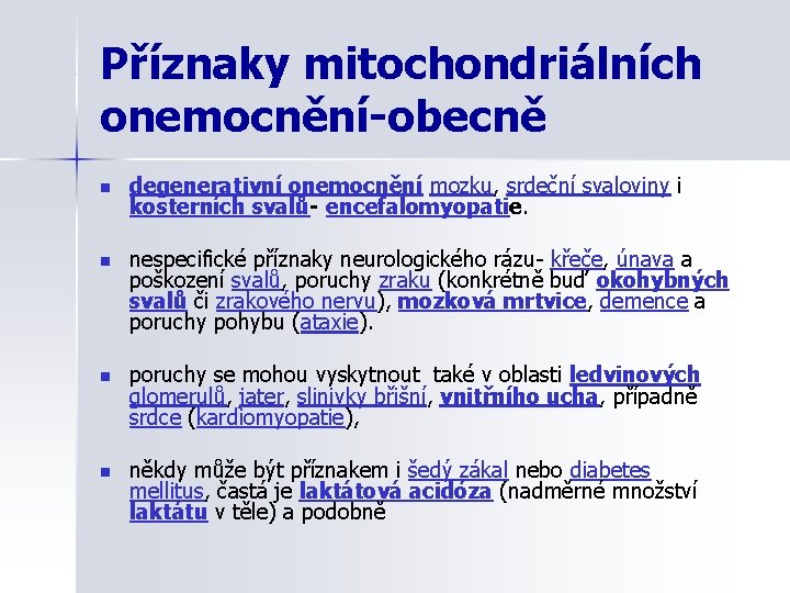 Příznaky mitochondriálních onemocnění-obecně n degenerativní onemocnění mozku, srdeční svaloviny i kosterních svalů- encefalomyopatie. n