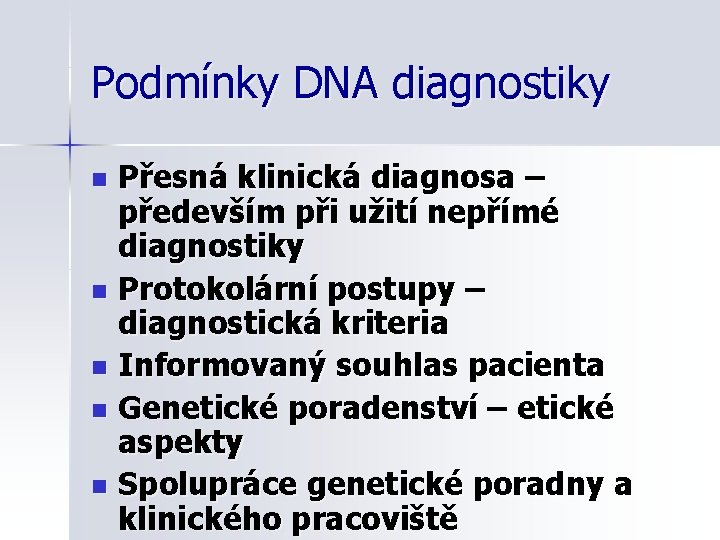 Podmínky DNA diagnostiky Přesná klinická diagnosa – především při užití nepřímé diagnostiky n Protokolární