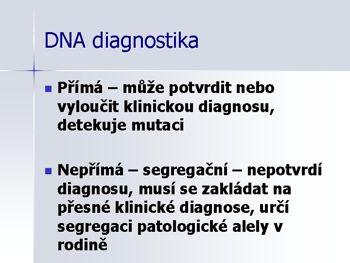 DNA diagnostika n Přímá – může potvrdit nebo vyloučit klinickou diagnosu, detekuje mutaci n