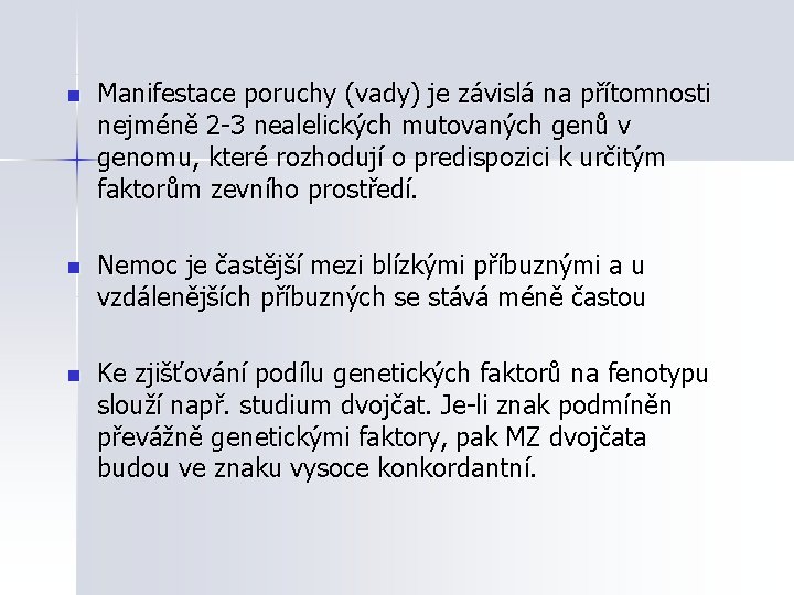 n Manifestace poruchy (vady) je závislá na přítomnosti nejméně 2 -3 nealelických mutovaných genů