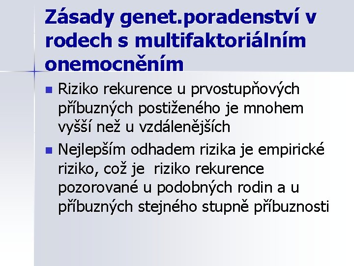 Zásady genet. poradenství v rodech s multifaktoriálním onemocněním Riziko rekurence u prvostupňových příbuzných postiženého