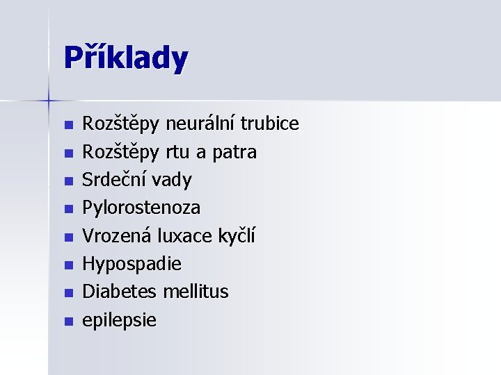 Příklady n n n n Rozštěpy neurální trubice Rozštěpy rtu a patra Srdeční vady