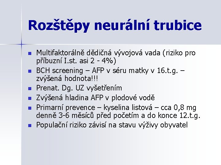 Rozštěpy neurální trubice n n n Multifaktorálně dědičná vývojová vada (riziko pro příbuzní I.