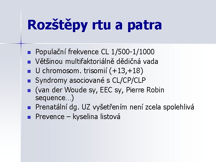 Rozštěpy rtu a patra n n n n Populační frekvence CL 1/500 -1/1000 Většinou