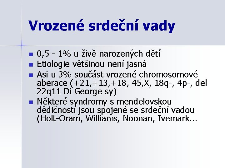 Vrozené srdeční vady n n 0, 5 - 1% u živě narozených dětí Etiologie