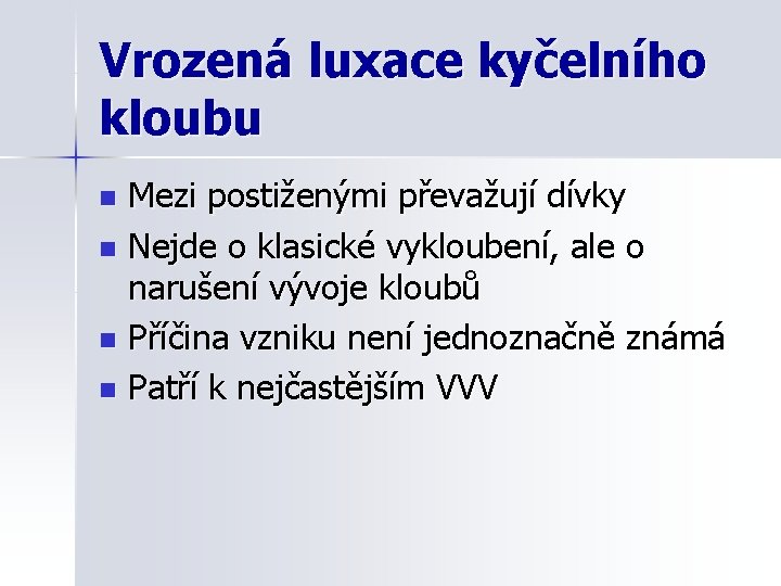 Vrozená luxace kyčelního kloubu Mezi postiženými převažují dívky n Nejde o klasické vykloubení, ale