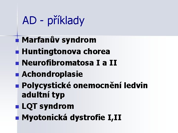 AD - příklady Marfanův syndrom n Huntingtonova chorea n Neurofibromatosa I a II n