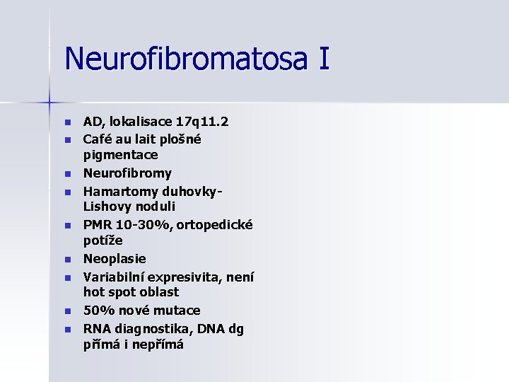 Neurofibromatosa I n n n n n AD, lokalisace 17 q 11. 2 Café