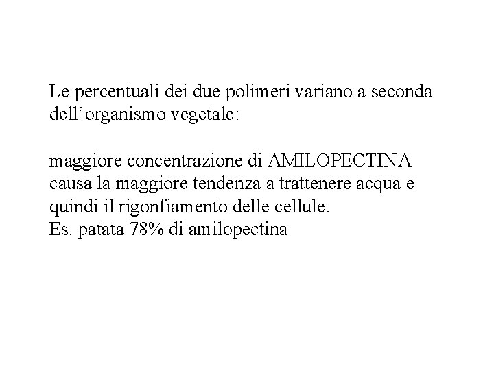 Le percentuali dei due polimeri variano a seconda dell’organismo vegetale: maggiore concentrazione di AMILOPECTINA