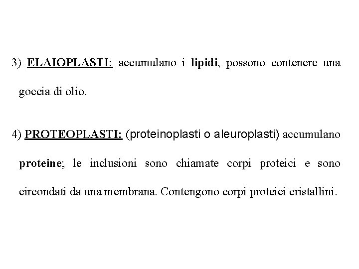 3) ELAIOPLASTI: accumulano i lipidi, possono contenere una goccia di olio. 4) PROTEOPLASTI: (proteinoplasti