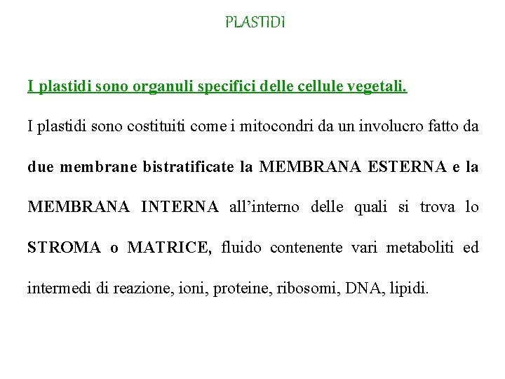 PLASTIDI I plastidi sono organuli specifici delle cellule vegetali. I plastidi sono costituiti come