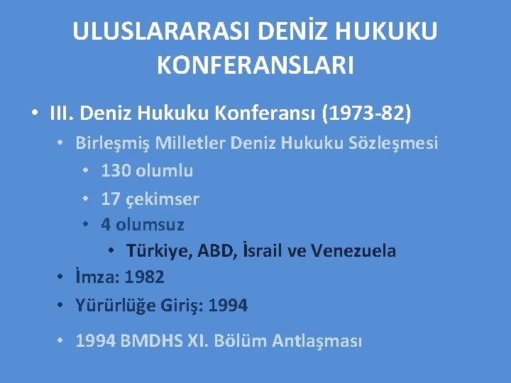 ULUSLARARASI DENİZ HUKUKU KONFERANSLARI • III. Deniz Hukuku Konferansı (1973 -82) • Birleşmiş Milletler