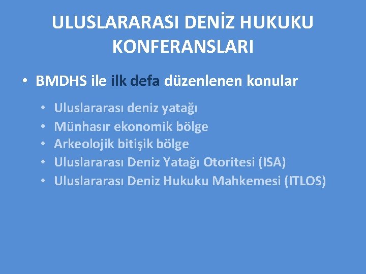 ULUSLARARASI DENİZ HUKUKU KONFERANSLARI • BMDHS ile ilk defa düzenlenen konular • • •