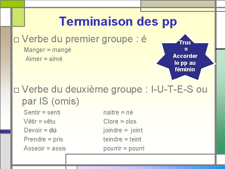 Terminaison des pp □ Verbe du premier groupe : é Manger = mangé Aimer