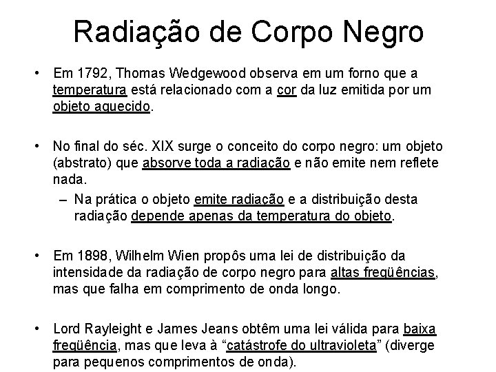 Radiação de Corpo Negro • Em 1792, Thomas Wedgewood observa em um forno que Radiação de Corpo Negro • Em 1792, Thomas Wedgewood observa em um forno que