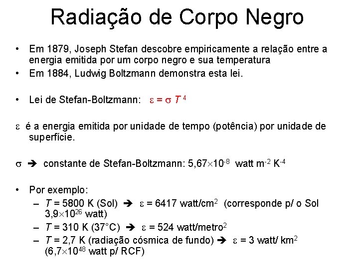 Radiação de Corpo Negro • Em 1879, Joseph Stefan descobre empiricamente a relação entre Radiação de Corpo Negro • Em 1879, Joseph Stefan descobre empiricamente a relação entre