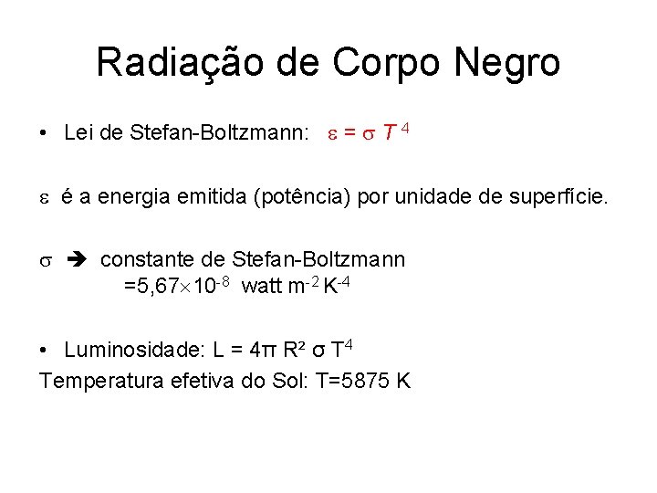 Radiação de Corpo Negro • Lei de Stefan-Boltzmann: = T 4 é a energia Radiação de Corpo Negro • Lei de Stefan-Boltzmann: = T 4 é a energia