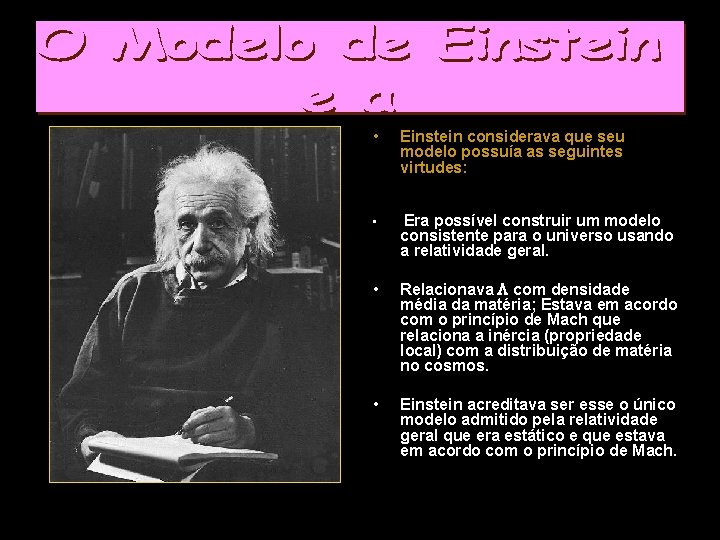• Einstein considerava que seu modelo possuía as seguintes virtudes: • Era possível • Einstein considerava que seu modelo possuía as seguintes virtudes: • Era possível
