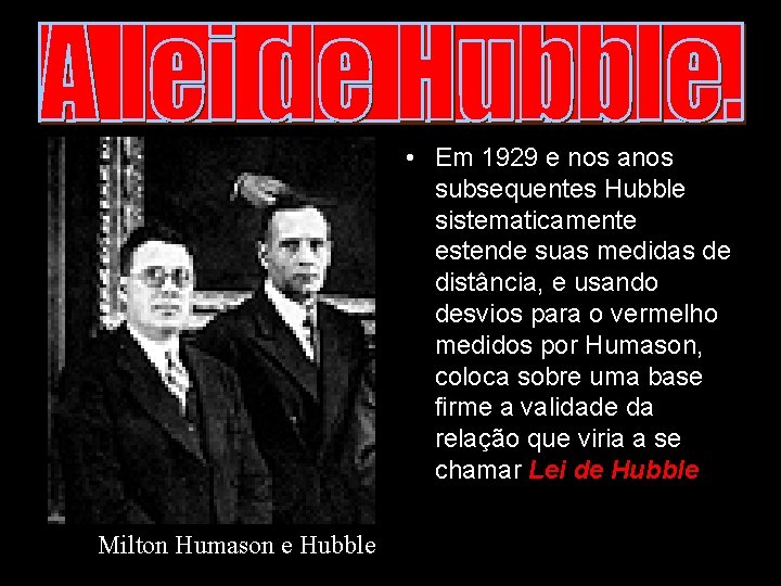 • Em 1929 e nos anos subsequentes Hubble sistematicamente estende suas medidas de • Em 1929 e nos anos subsequentes Hubble sistematicamente estende suas medidas de