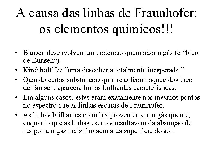 A causa das linhas de Fraunhofer: os elementos químicos!!! • Bunsen desenvolveu um poderoso A causa das linhas de Fraunhofer: os elementos químicos!!! • Bunsen desenvolveu um poderoso
