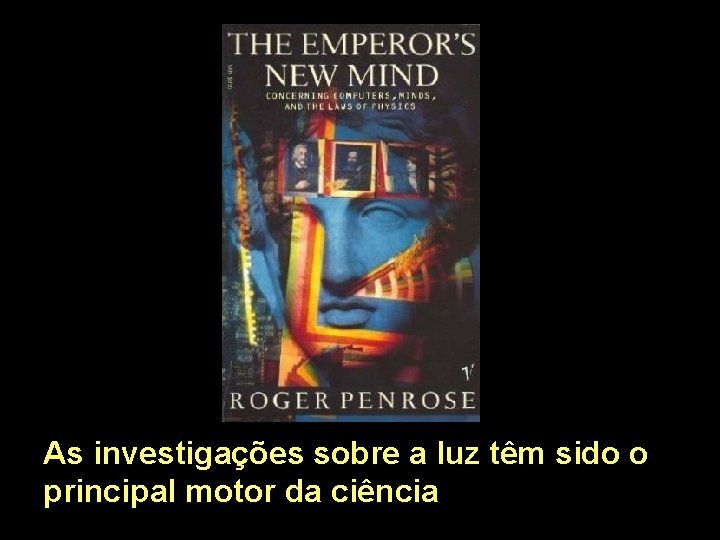 As investigações sobre a luz têm sido o principal motor da ciência As investigações sobre a luz têm sido o principal motor da ciência