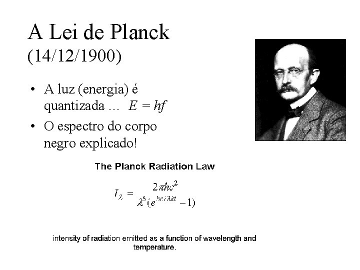A Lei de Planck (14/12/1900) • A luz (energia) é quantizada … E = A Lei de Planck (14/12/1900) • A luz (energia) é quantizada … E =