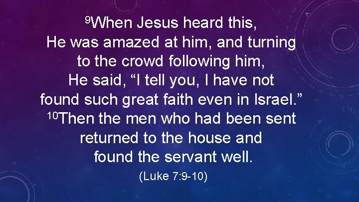 9 When Jesus heard this, He was amazed at him, and turning to the