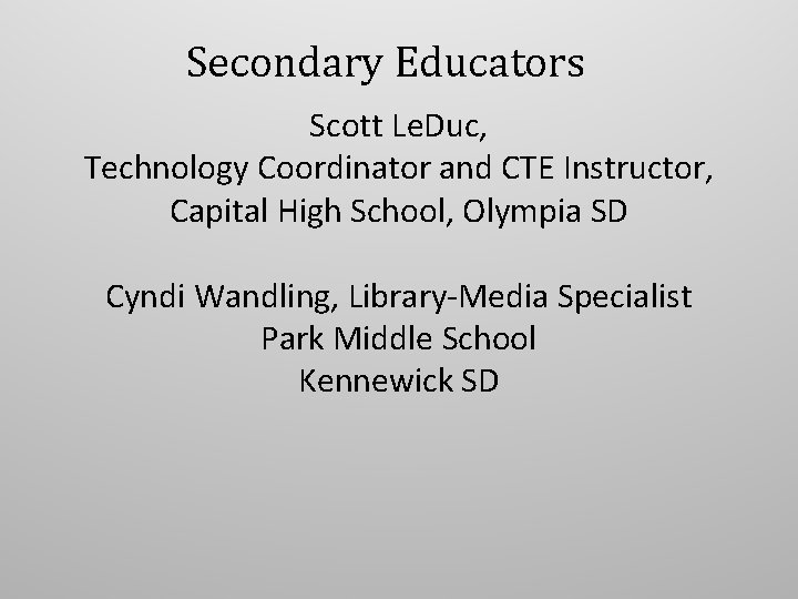 Secondary Educators Scott Le. Duc, Technology Coordinator and CTE Instructor, Capital High School, Olympia