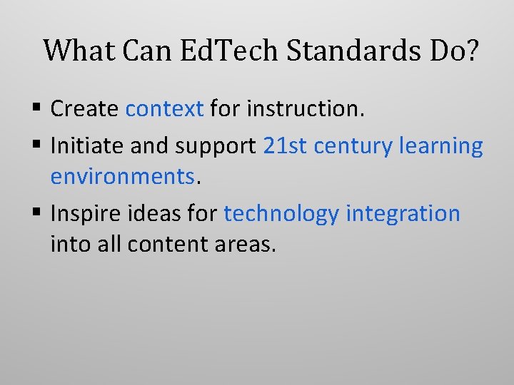 What Can Ed. Tech Standards Do? Create context for instruction. Initiate and support 21