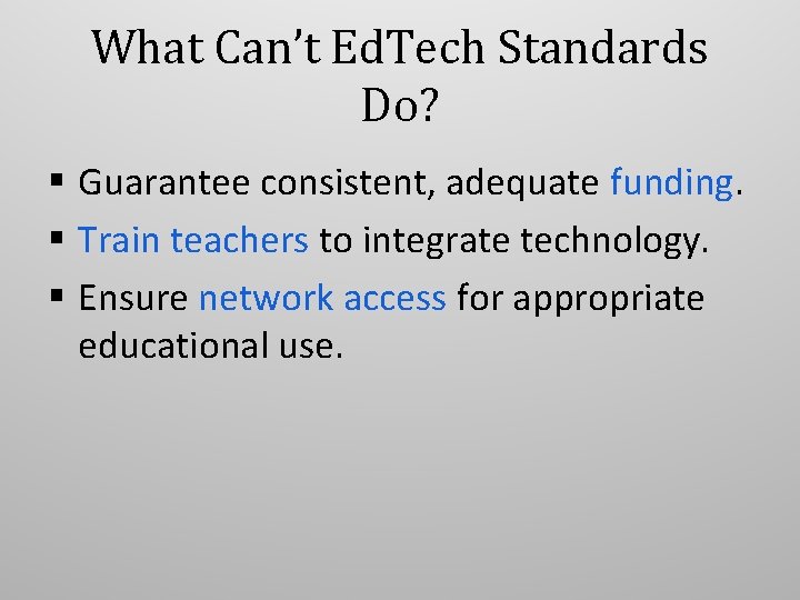 What Can’t Ed. Tech Standards Do? Guarantee consistent, adequate funding. Train teachers to integrate