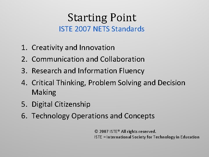 Starting Point ISTE 2007 NETS Standards 1. 2. 3. 4. Creativity and Innovation Communication