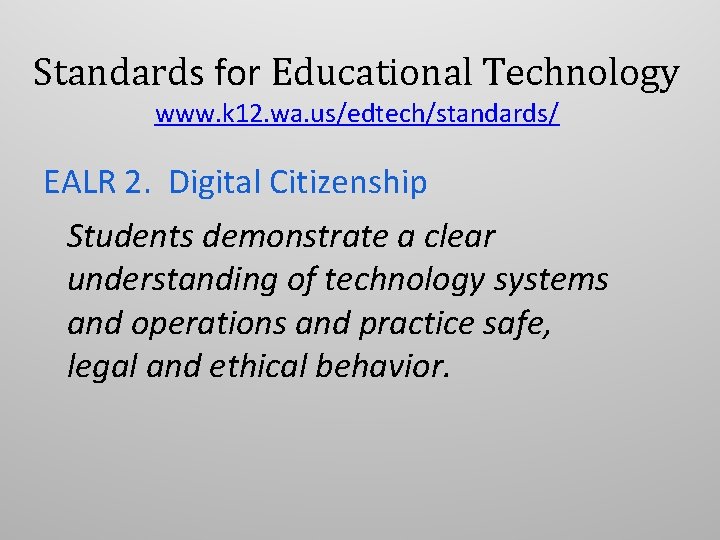 Standards for Educational Technology www. k 12. wa. us/edtech/standards/ EALR 2. Digital Citizenship Students