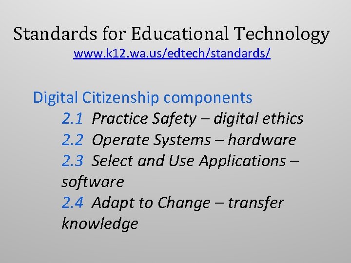 Standards for Educational Technology www. k 12. wa. us/edtech/standards/ Digital Citizenship components 2. 1