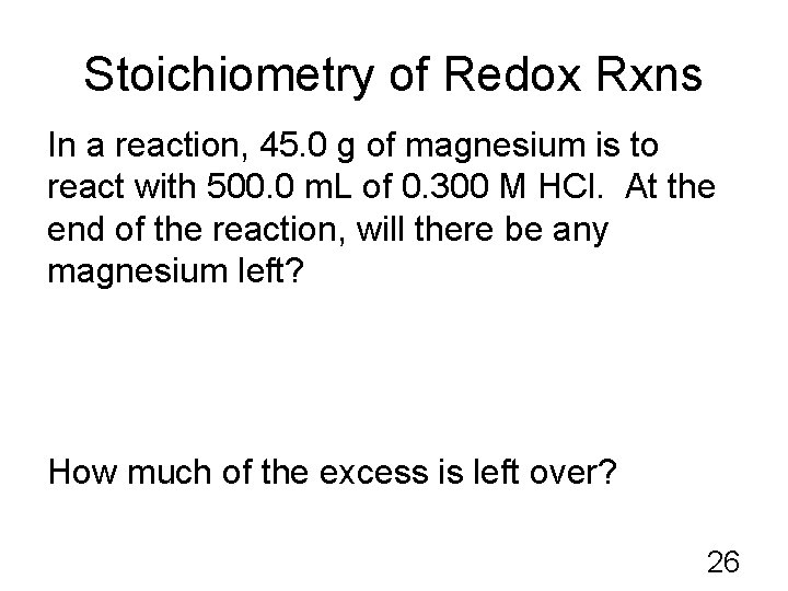 Stoichiometry of Redox Rxns In a reaction, 45. 0 g of magnesium is to